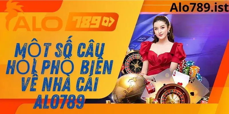 Các câu hỏi thường gặp khi tham gia tại Alo789