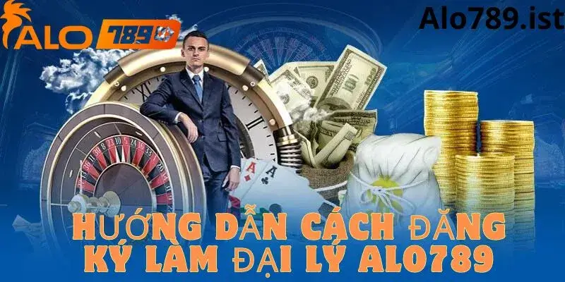 Hướng dẫn đăng ký trở thành đại lý nhà cái alo789